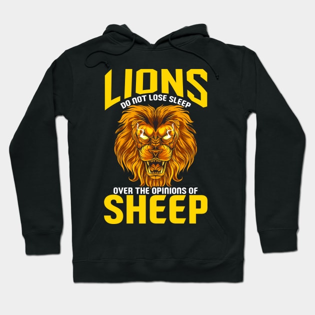 Lions Do Not Lose Sleep Over The Opinions Of Sheep Hoodie by theperfectpresents